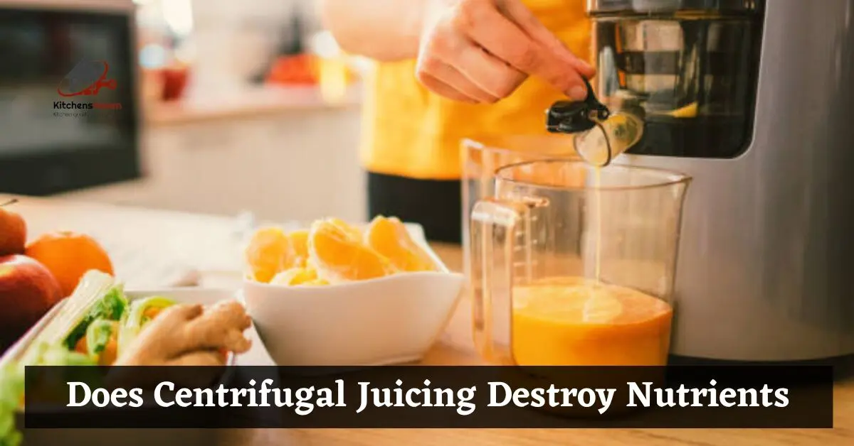 Does Centrifugal Juicing Destroy Nutrients - Know Easy Way 2023