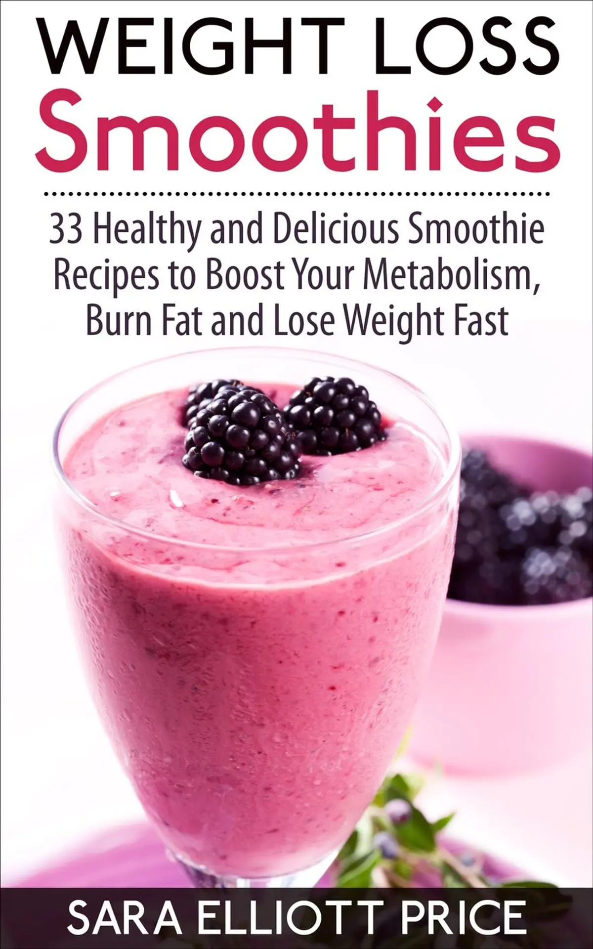 Weight Loss Smoothies: 33 Healthy and Delicious Smoothie Recipes to Boost Your Metabolism, Burn Fat and Lose Weight Fast eBook by Sara Elliott Price - EPUB | Rakuten Kobo United States