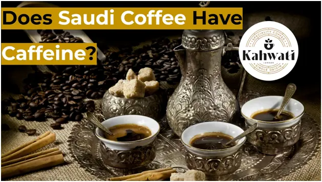 Does Saudi Coffee Have Caffeine? Answered!