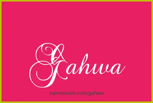 Gahwa Meaning, Pronunciation, Origin and Numerology | NamesLook